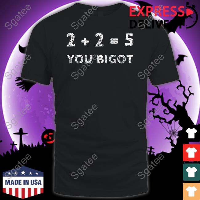 2+2=5 You Bigot Shirt Black