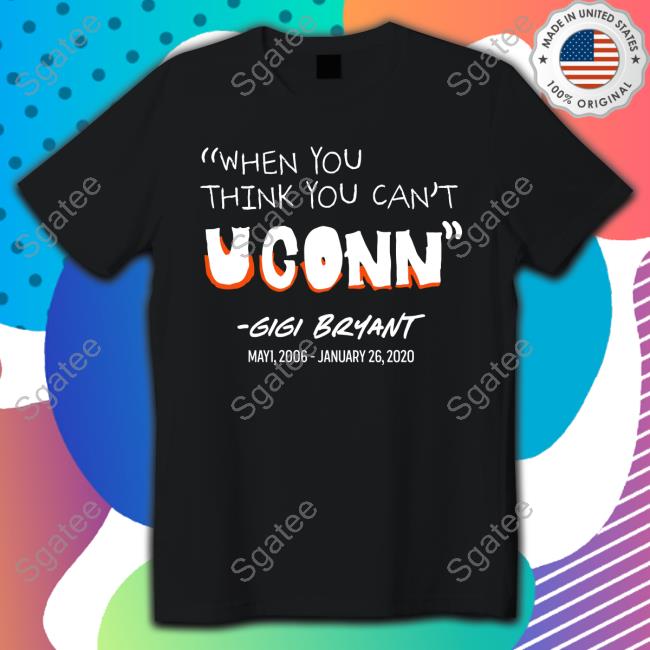 When You Think You Cant Uconn Gigi Bryant Crewneck Sweatshirt
