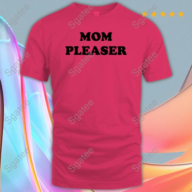 Official Mom Pleaser T Shirts