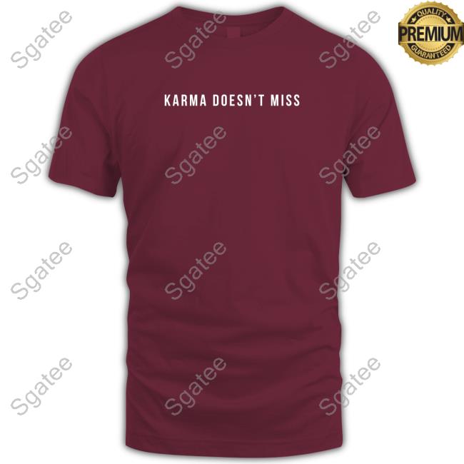 Karma Doesn't Miss T Shirt