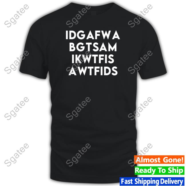 Idgafwa Bgtsam Ikwtfis Awtfids Shirt Fooler Initiative