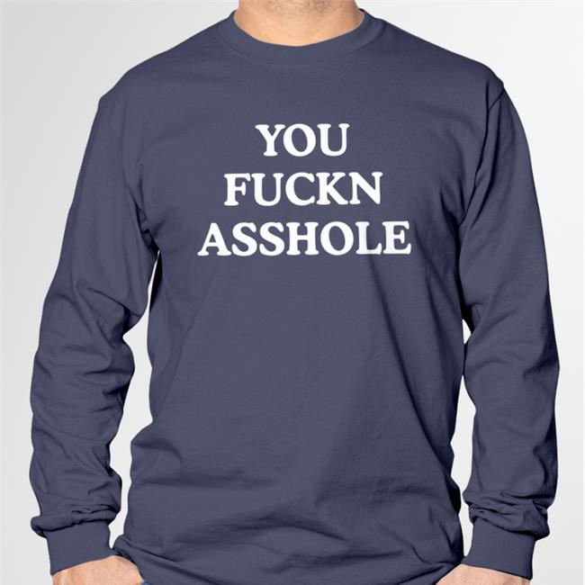 You Fuckn Asshole Shirt 2022 Poorly Translated Shirts