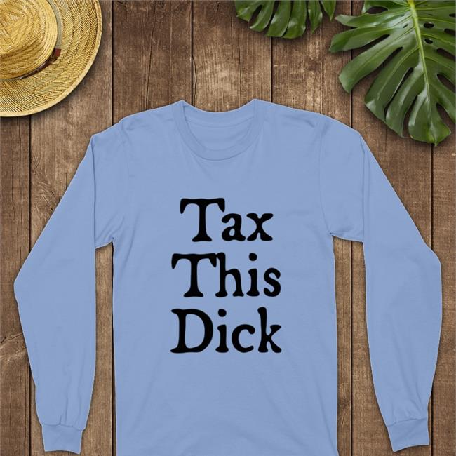 Tax This Dick Sweatshirt