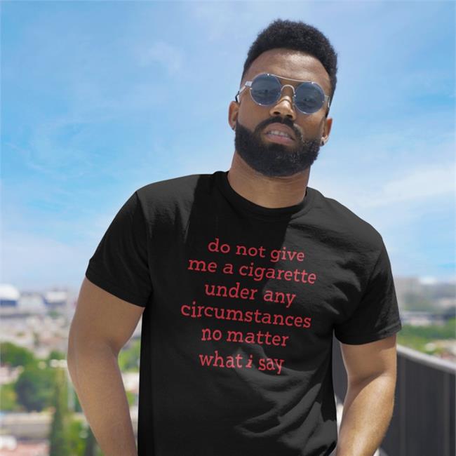 Smoking Cessation Do Not Give Me A Cigarette Under Any Circumstances No Matter What I Say Shirt Elizabeth Handgun Smoking Cessation Do Not Give Me A Cigarette Under Any Circumstances No Matter What I Say V Neck T Shirt Bonfire Merch Elizabeth Handgun