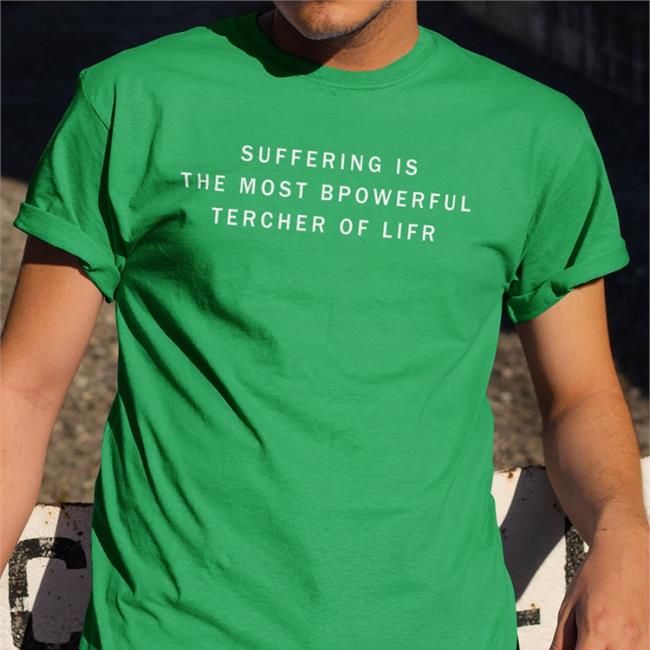 Suffering Is The Most Bpowerful Tercher Of Lifr Shirt Red