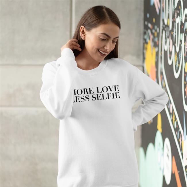 More Love Less Selfie Hoodie