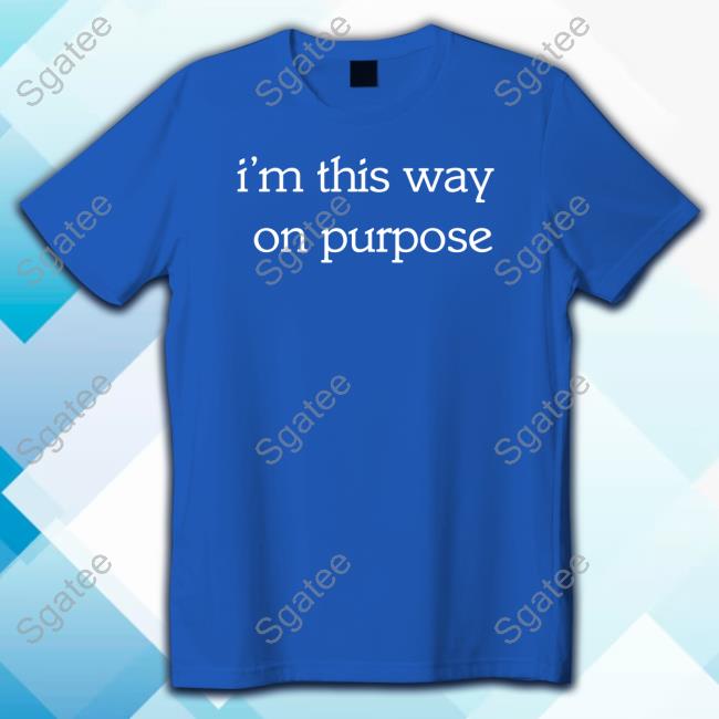 Official Dizzy Dyl I'm This Way On Purpose Shirt