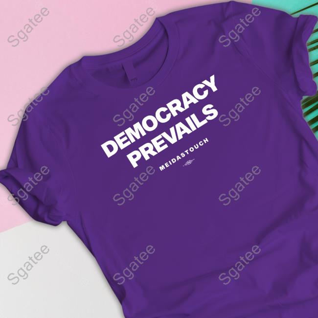 Official Meidastouch Democracy Prevails T Shirt