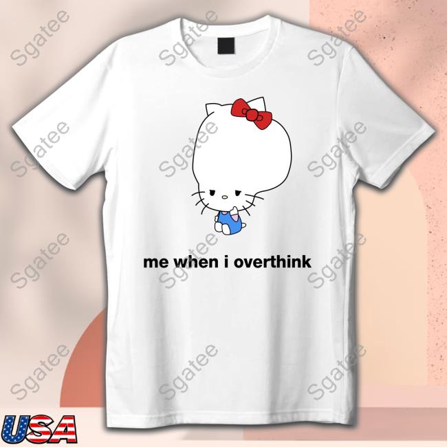 Official Hello Kitty Me When I Overthink Meme Shirt