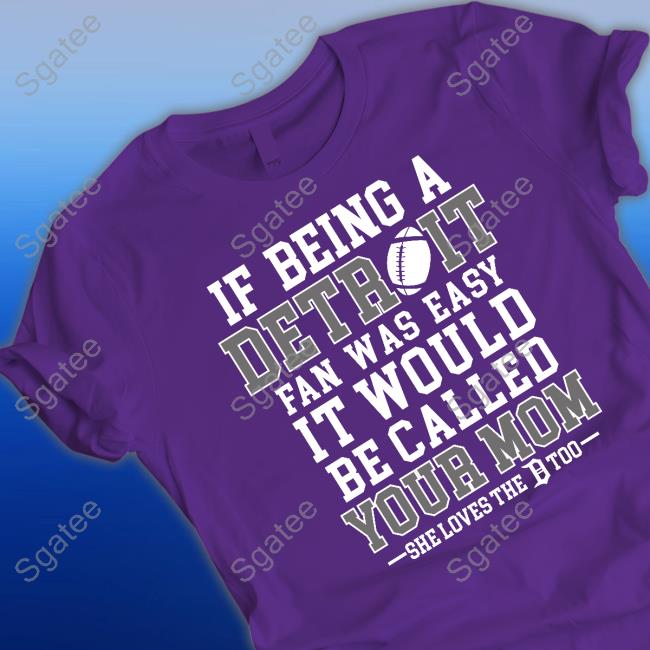 If Being A Detroit Fan Was Easy It Would Be Called Your Mom T Shirts