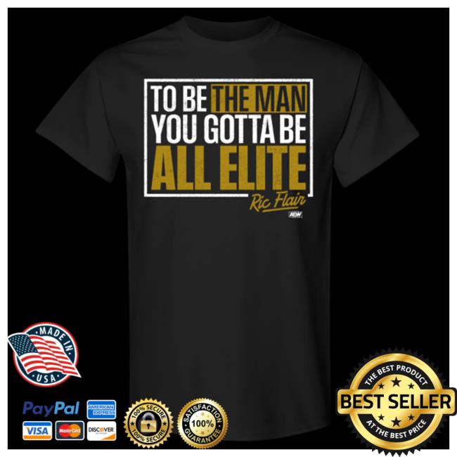 Official Shopaew Merch Ric Flair You Gotta Be All Elite Shirts