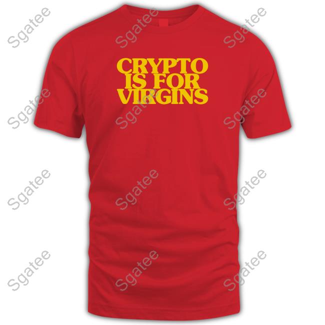 Crypto Is For Virgins Tee