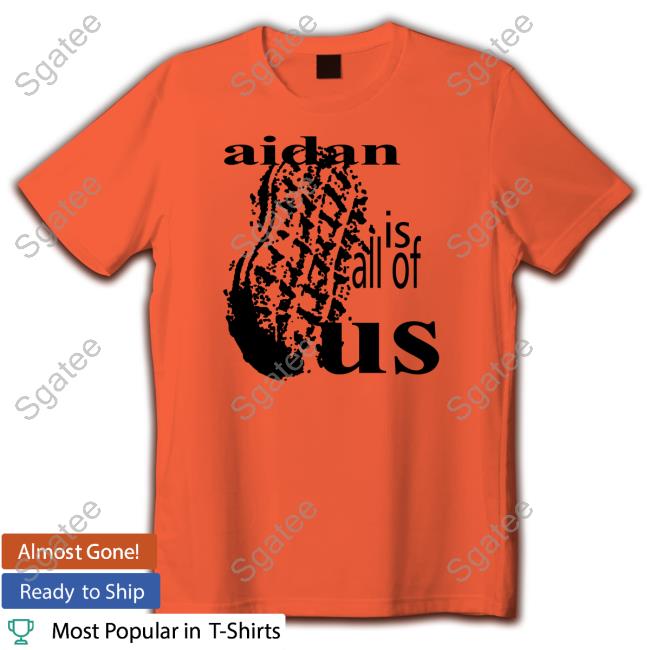 Official NutterButter Aidan Is All Of Us Shirt NutterButter Aidan Is All Of Us Shirt