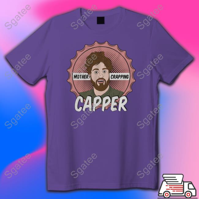 Leigh Mcnasty Merch Mother Crapping Capper T Shirts Mother Crapping Capper Shirts