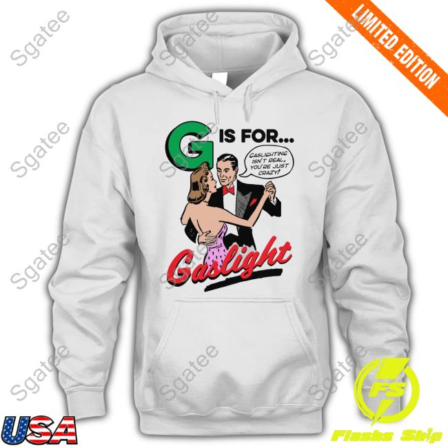 G Is For Gaslight T-Shirt