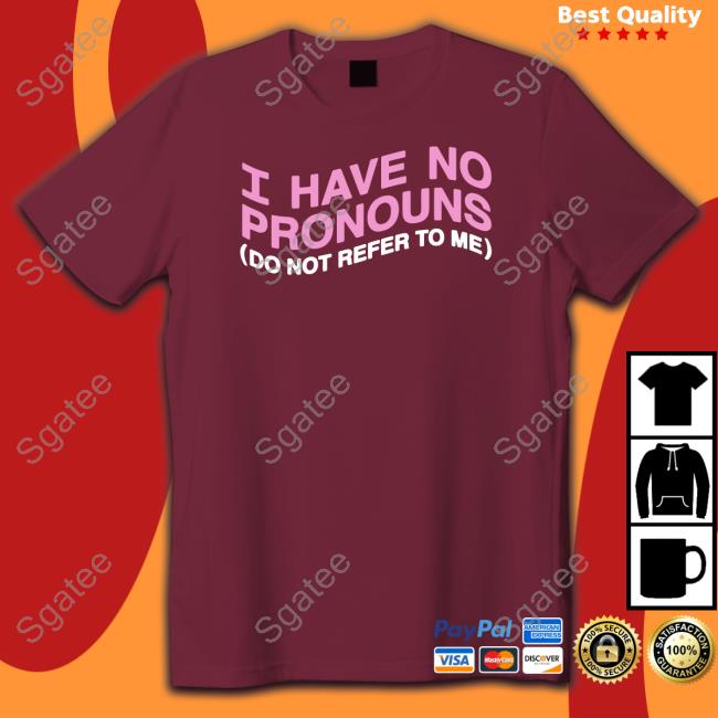 Official I Have No Pronouns Do Not Refer To Me Shirt Goodshirts Merch