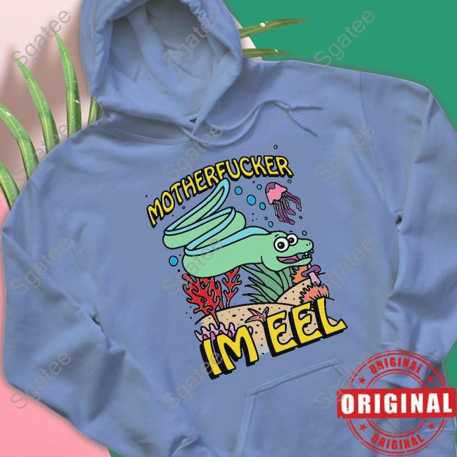 Shirts That Go Hard Motherfucker I'm Eel Tee Shirt