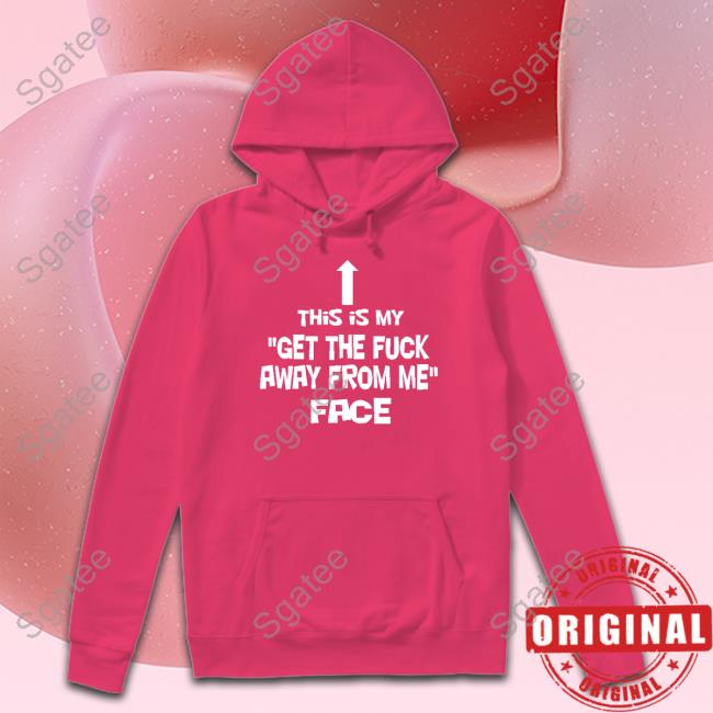 This Is My Get The Fuck Away From Me Face Shirt Black