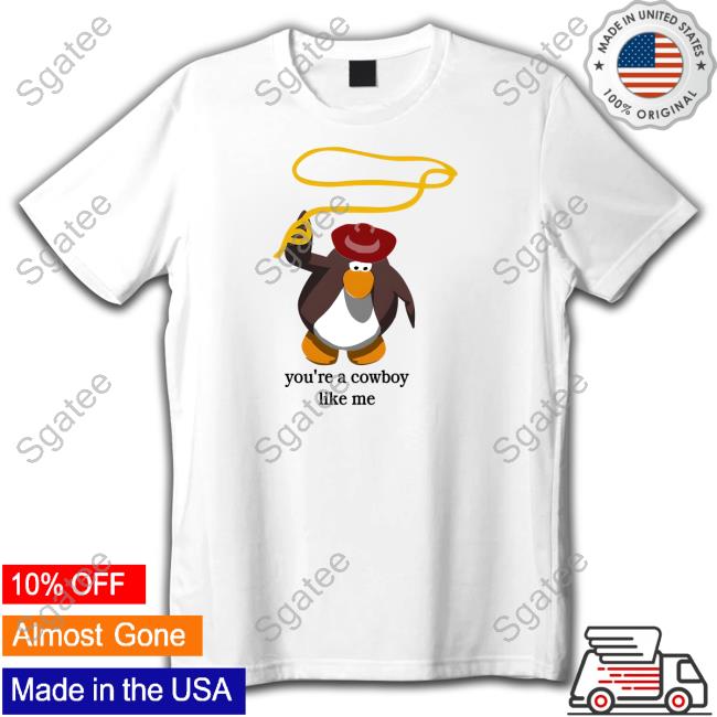 Official Penguin You're A Cowboy Like Me Shirt