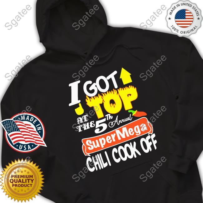 I Got Top At The 5Th Annual Supermega Chili Cook Off Shirts