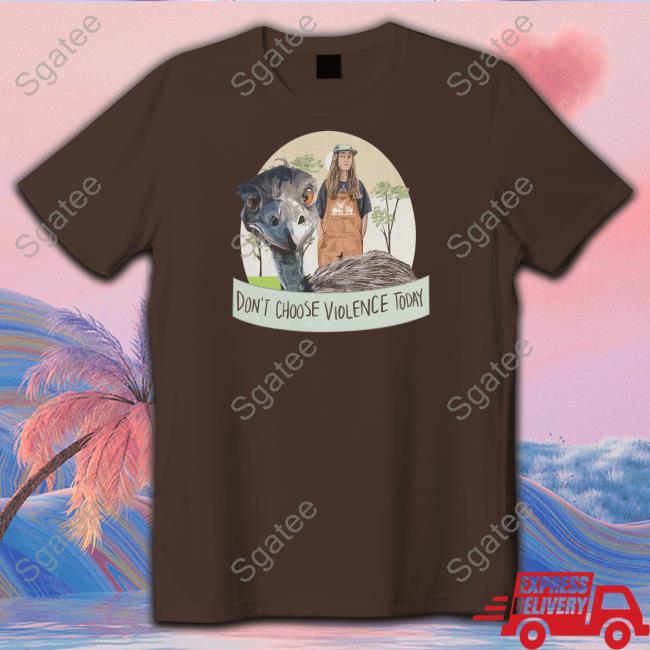 Don't Choose Violence Today Shirts