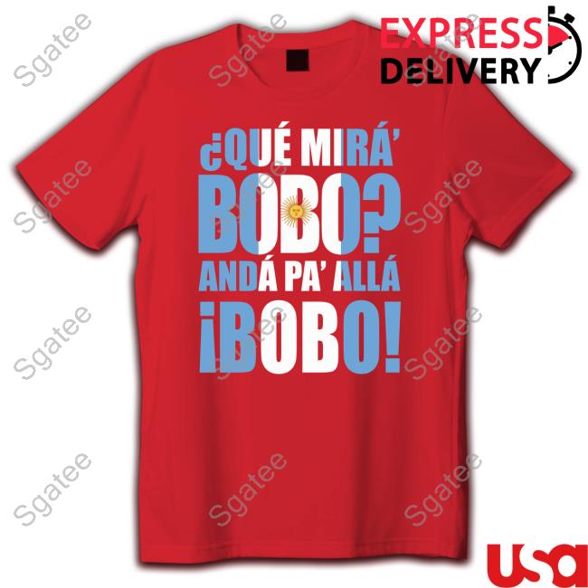 Official Que Mira Bobo Anda Pa Alla Bobo Shirt