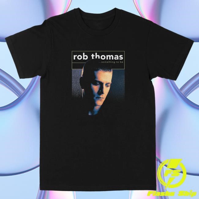 Official The Merch Collective Rob Thomas Something to Be Shirts