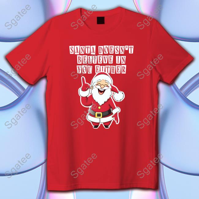Shitheadsteve Merch Santa Doesn't Believe In You Either Tacky Sweater