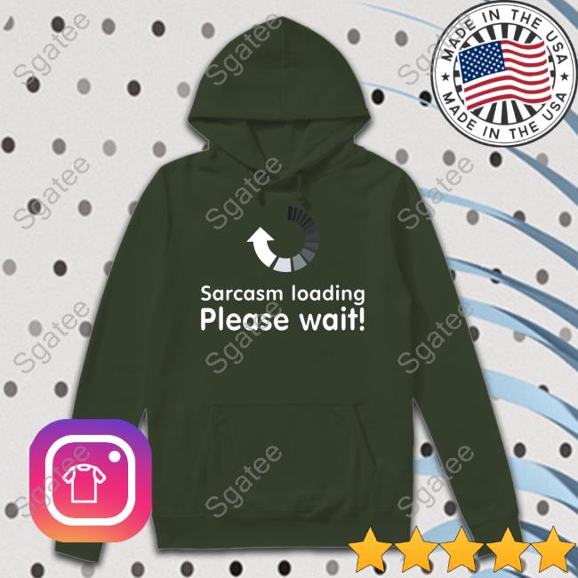 Technodadreddit Sarcasm Loading Please Wait Tee