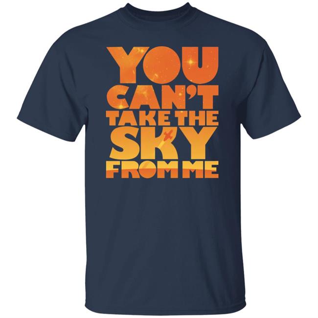 You Can't Take The Sky From Me Shirt Sonny Rhodes Sonny Rhodes You Can't Take The Sky From Me Shirt