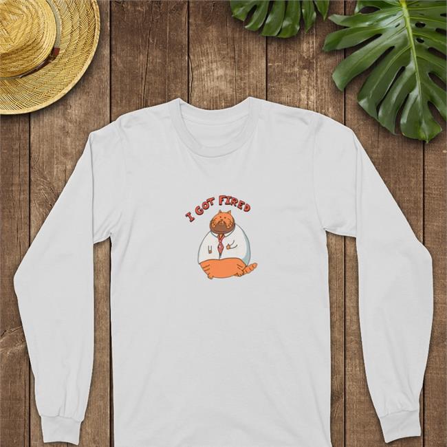 William Osman Merch I Got Fired Sweatshirt Fired Cat