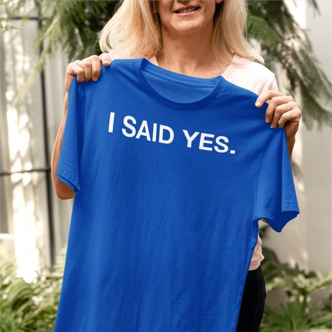 Obvious Shirts I Said Yes Tee Shirt