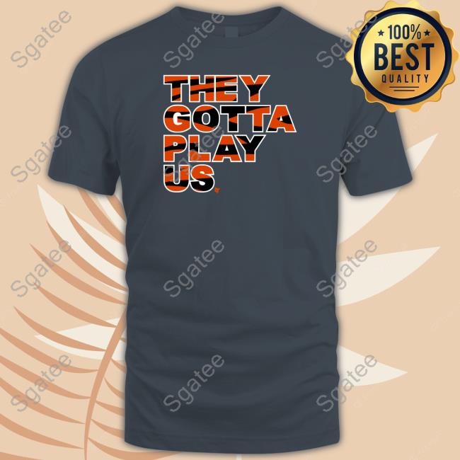 They Gotta Play Us Tee