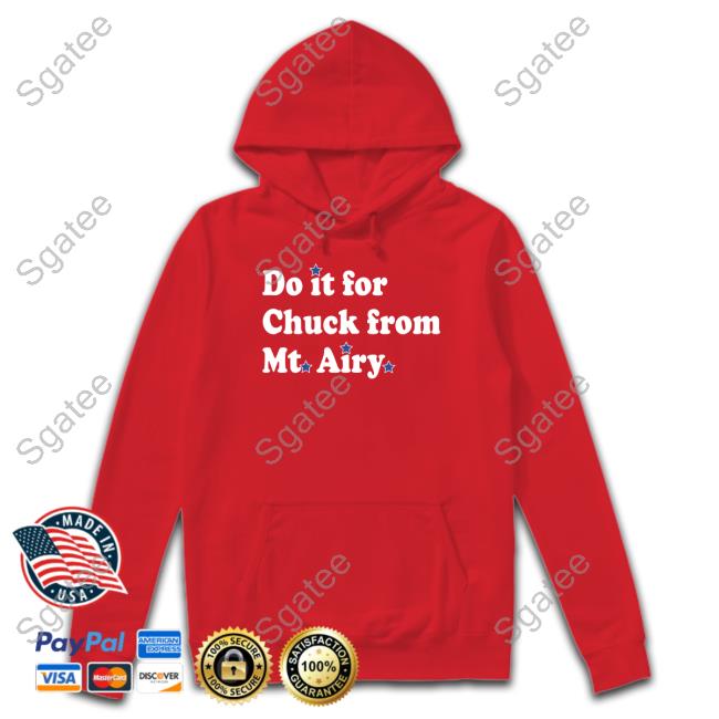 Do It For Chuck From Mt Airy T Shirts