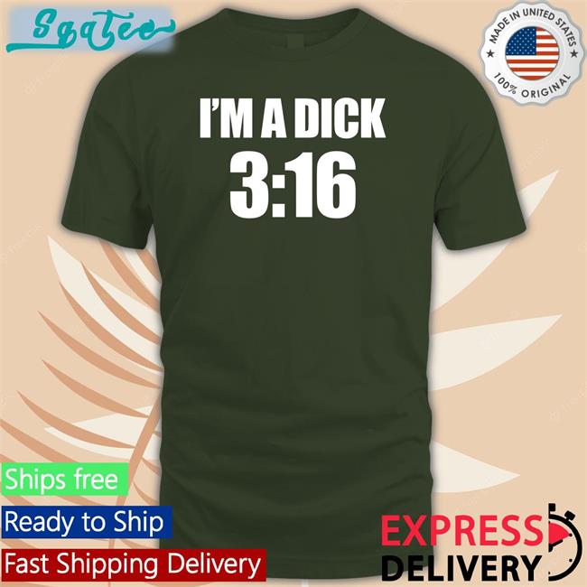 I'm A Dick 3:16 Tee Shirt Nathan Hart Breaking911