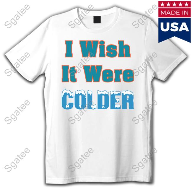 Mike McDaniel Rocking I Wish It Were Colder T Shirt