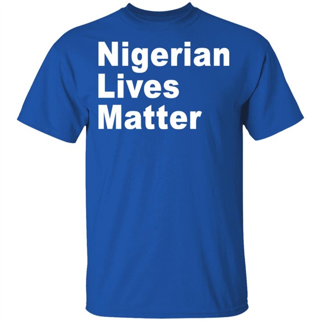 Nigerian Lives Matter Shirt Hoodie Nigerian Lives Matter Shirt Hoodie