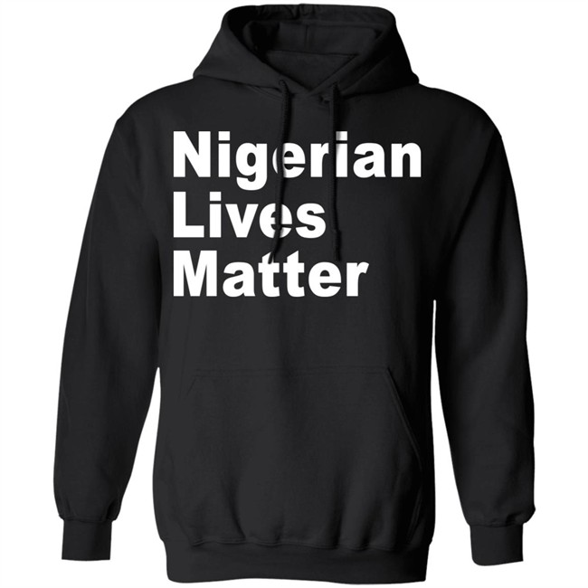 Nigerian Lives Matter Shirt Hoodie Nigerian Lives Matter Shirt Hoodie