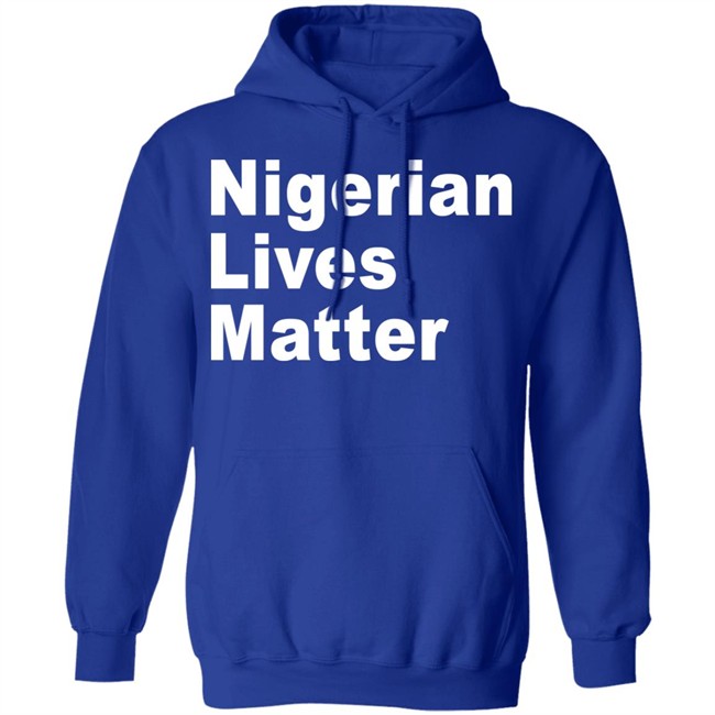 Nigerian Lives Matter Shirt Hoodie Nigerian Lives Matter Shirt Hoodie