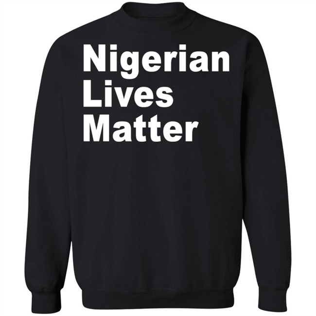 Nigerian Lives Matter Shirt Hoodie Nigerian Lives Matter Shirt Hoodie