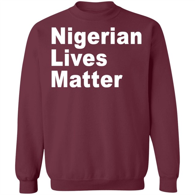 Nigerian Lives Matter Shirt Hoodie Nigerian Lives Matter Shirt Hoodie