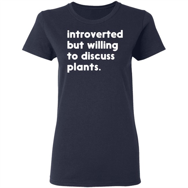 Introverted But Willing To Discuss Plants T Shirt Hoodie Introverted But Willing To Discuss Plants T Shirt Hoodie