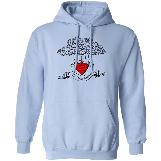 For The Love Of Romanticism T Shirt Hoodie For The Love Of Romanticism T Shirt Hoodie