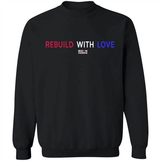 Rebuild With Love BidenHarris Sweatshirt Shirt Hoodie