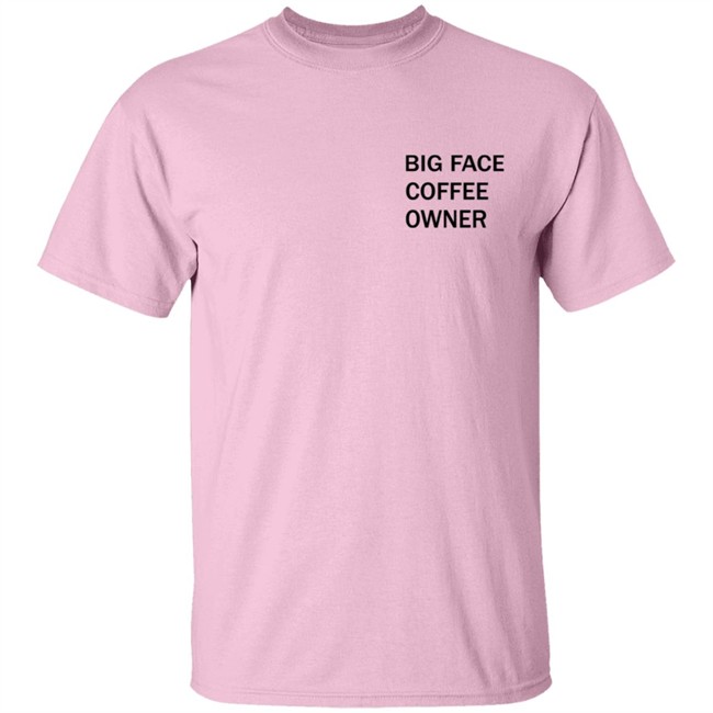 Big Face Coffee Owner Shirt Big Face Coffee Owner Shirt