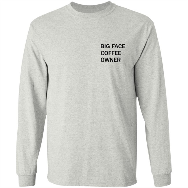 Big Face Coffee Owner Shirt Big Face Coffee Owner Shirt