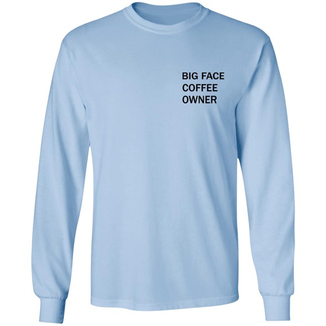 Big Face Coffee Owner Shirt Big Face Coffee Owner Shirt