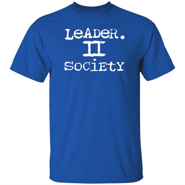 Leader II Society Shirt Leader II Society Shirt