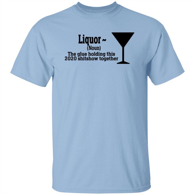 The Glue Holding This 2020 Shitshow Together Tee Shirt The Glue Holding This 2020 Shitshow Together Tee Shirt