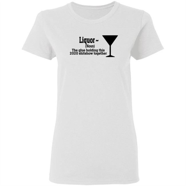 The Glue Holding This 2020 Shitshow Together Tee Shirt The Glue Holding This 2020 Shitshow Together Tee Shirt